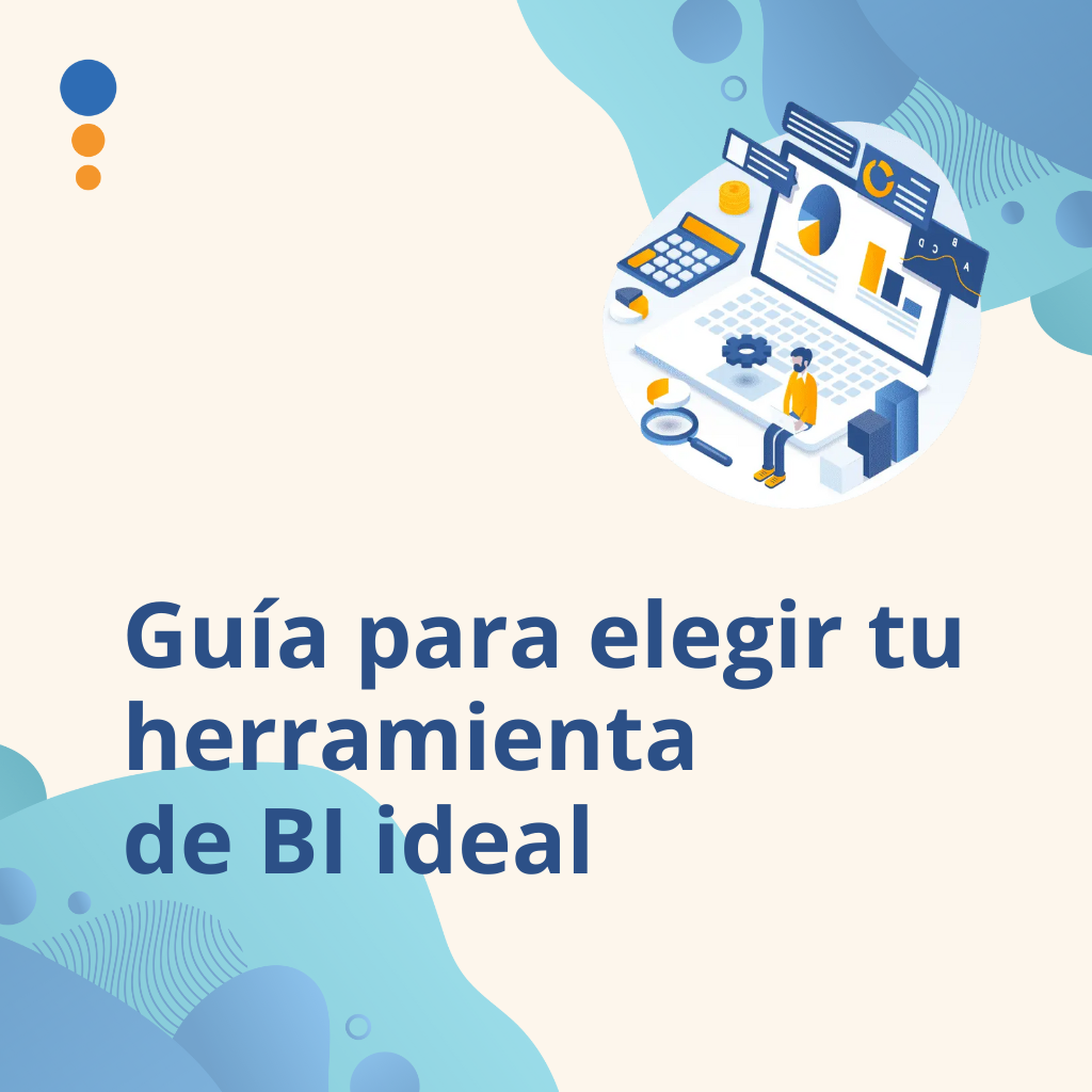 ¿Cómo elegir la herramienta de Business Intelligence perfecta para tu negocio?