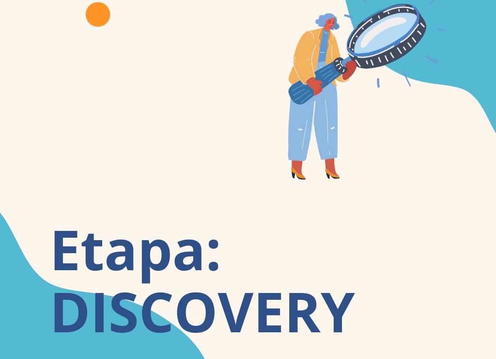 Etapa Discovery: entendiendo el contexto y diseñando el camino correcto
