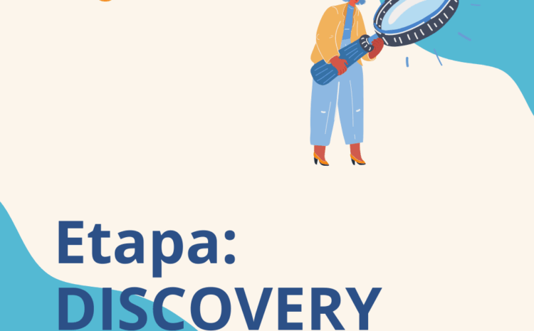 Etapa Discovery: entendiendo el contexto y diseñando el camino correcto