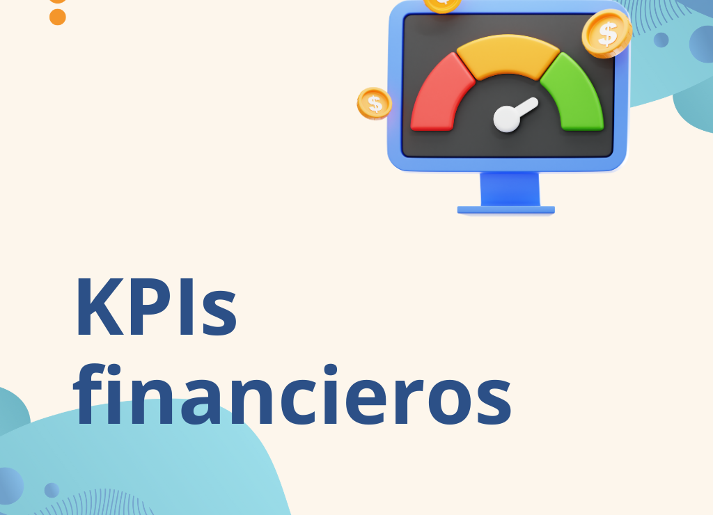  ¿Cómo Alcanzar los Objetivos de tu Empresa con KPI Financieros?